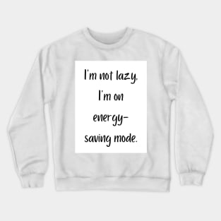 I'm not lazy, I'm on energy-saving mode Crewneck Sweatshirt